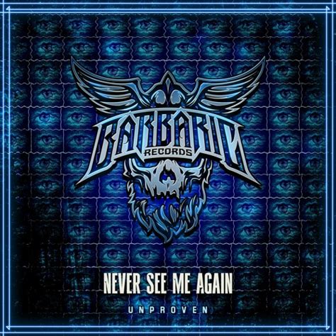 Stream Unproven Never See Me Again By Barbaric Records Listen