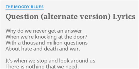 Question Alternate Version Lyrics By The Moody Blues Why Do We Never