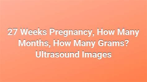 27 Weeks Pregnancy How Many Months How Many Grams Ultrasound Images