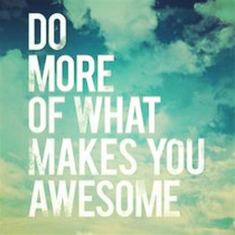 Do More Of What Makes You Awesome Fitness Motivation Quotes