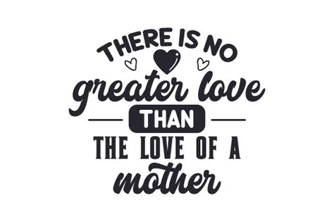 There Is No Greater Love Than The Love Of A Mother Svg Cut File By Creative Fabrica Crafts