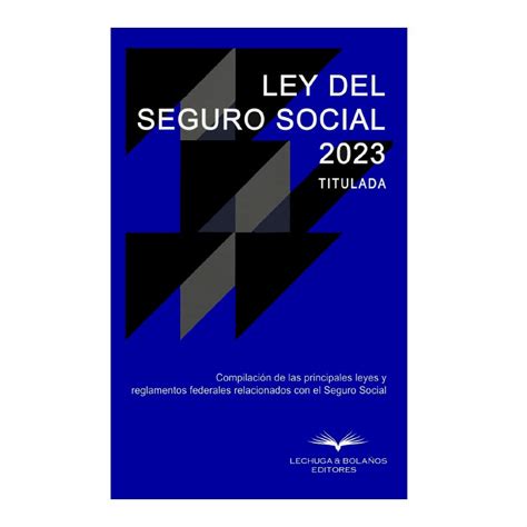 Ley Del Seguro Social 2023 Titulada Inicio