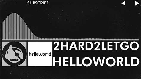 Electronic Helloworld 2hard2letgo Youtube