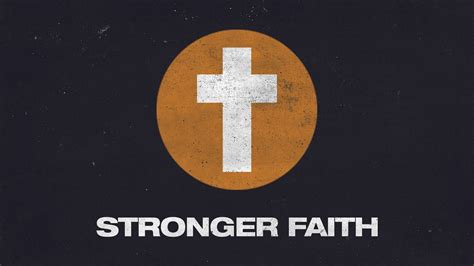 Stronger Faith Growing A Stronger Faith By Growing Stronger In