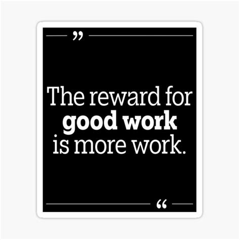 The Reward For Good Work Is More Work Demotivational Design To Un
