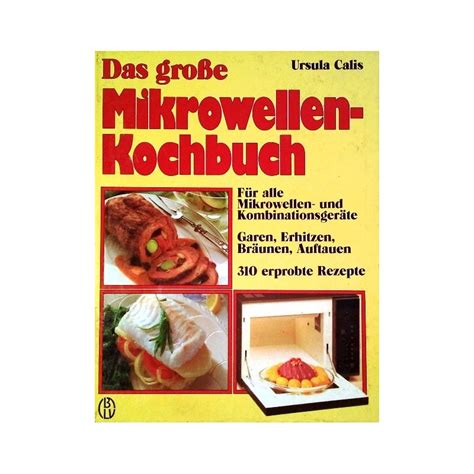 Das große Mikrowellen Kochbuch Von Ursula Calis 1986 buchbazar at