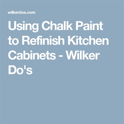 Using laminates gives your kitchen cabinets a synthetic look and feel. Using Chalk Paint to Refinish Kitchen Cabinets | Refinish ...