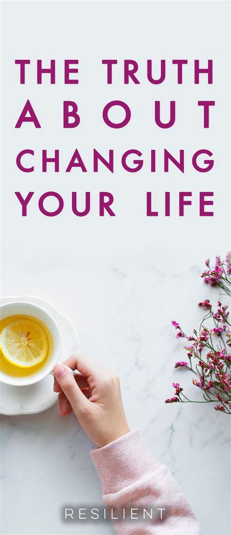 The Truth About Changing Your Life Life You Changed Positive Mindset