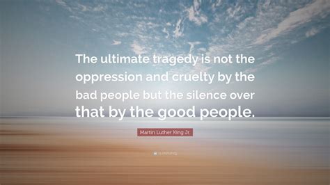 Martin Luther King Jr. Quote: “The ultimate tragedy is not the