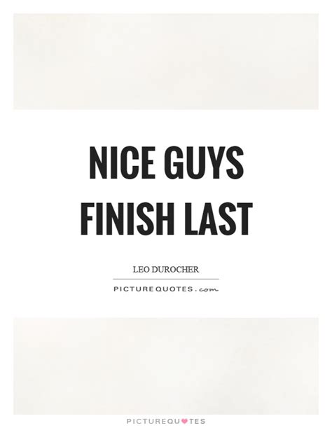 Quote About Nice Guys Top Nice Finish Last Quotes Famous Quotes Sayings About Nice Finish