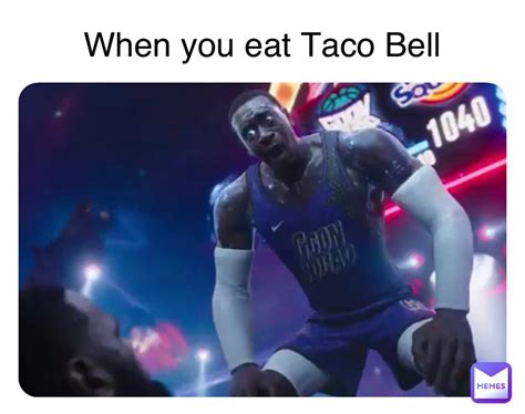 When You Eat Taco Bell Shadow12346 Memes