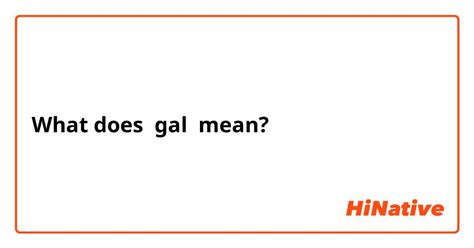 What Is The Meaning Of Gal Question About English Us Hinative
