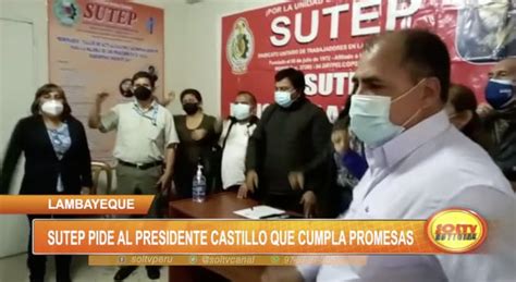 Lambayeque Sutep Pide Al Presidente Castillo Que Cumpla Promesas