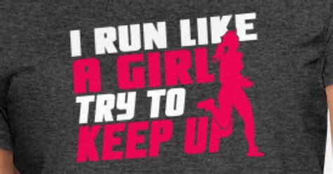 I Run Like A Girl Try To Keep Up Fun Woman Women S T Shirt Spreadshirt