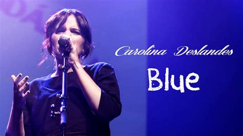 Listen to carolina deslandes by carolina deslandes on deezer. Carolina Deslandes Blue Letra - YouTube