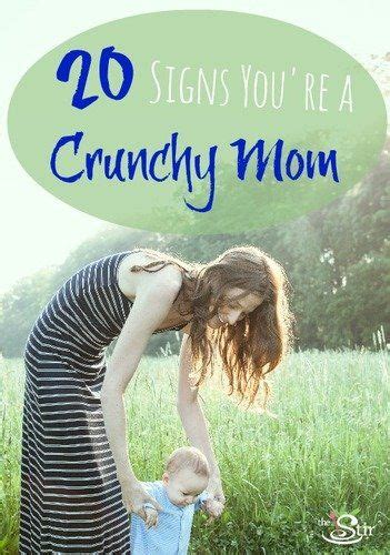 20 Signs Youre A Crunchy Mama Crunchy Mom Humor Crunchy Mom Quotes