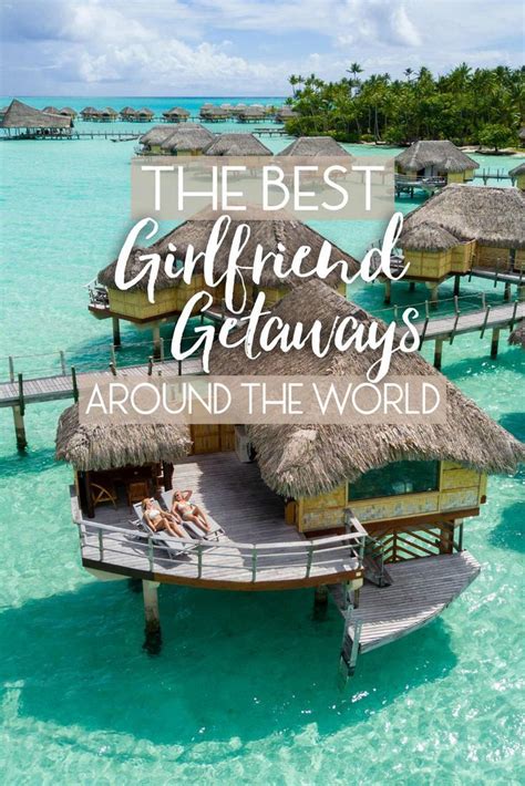 The Best Girlfriend Getaways Around The World • The Blonde Abroad In 2020 Girlfriends Getaway