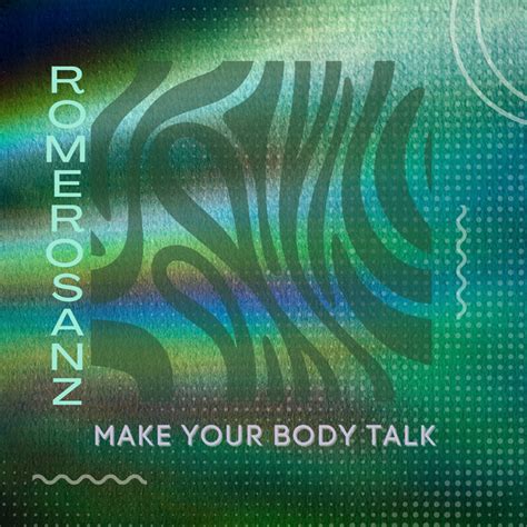 Make Your Body Talk Single By Romero Sanz Spotify