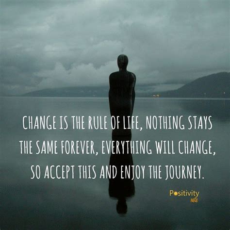 Change Is The Rule Of Life Nothing Stays The Same Forever Everything