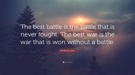 Frederick Lenz Quote The Best Battle Is The Battle That Is Never