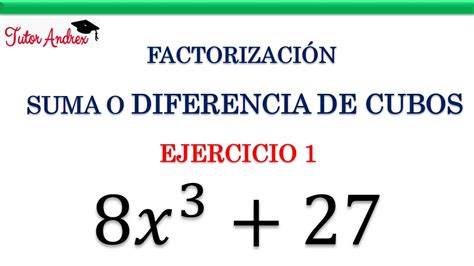 Suma O Diferencia De Cubos Perfectos Ejercicio 1 Factorización