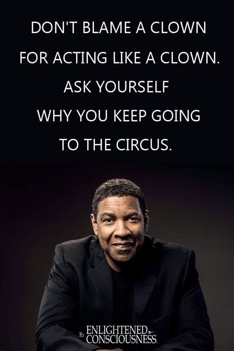 Dont Blame A Clown For Acting Like A Clown Ask Yourself Why You Keep Going To The Circus