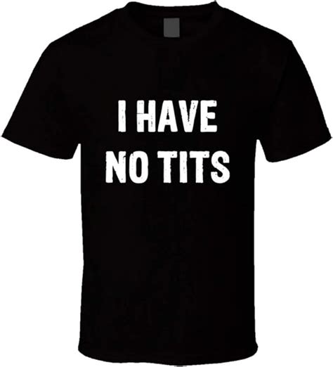 I Have No Tits Tee Funny No Boobs No Bra Club T Shirt Black Uk Clothing