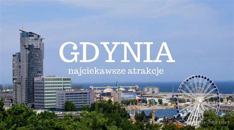 Gdynia atrakcje TOP Co warto zobaczyć w Gdyni Podróże bez ości