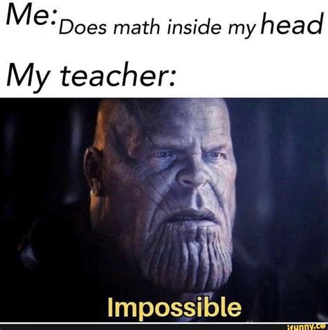 Mgdoes Math Inside My Head My Teacher Impossible Ifunny Funny