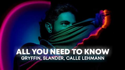 Gryffin And Slander All You Need To Know Lyrics Ft Calle Lehmann