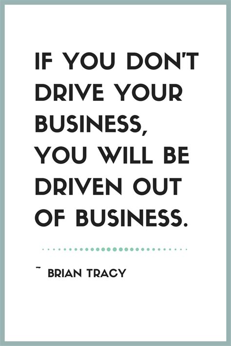 If You Dont Drive Your Business You Will Be Driven Out Of Business
