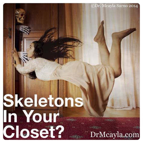 If You Cant Get Rid Of The Skeleton In Your Closet Youd Best Take It
