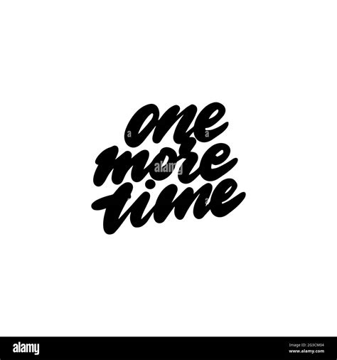 Quote One More Time Handwritten For Printing On T Shirts Mugs Bags Pillows Vector