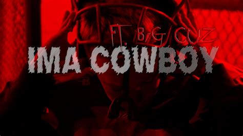 Ima Cowboy By Copeboy Ft Big Cuz Youtube