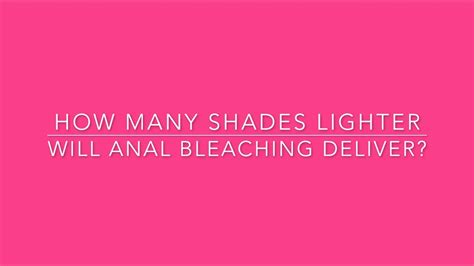 How Many Shades Lighter Will Anal Bleaching Deliver Youtube