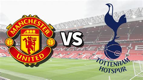 Man Utd Vs Tottenham Live Stream And How To Watch Premier League Game