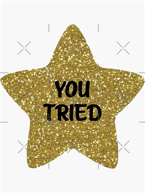You Tried Gold Star Sticker For Sale By Bododobird Redbubble