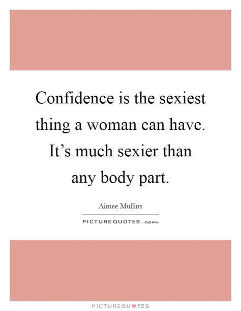 Confidence Is The Sexiest Thing A Woman Can Have Its Much