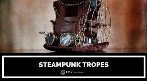 8 Of The Most Popular Steampunk Tropes With Examples Tck Publishing