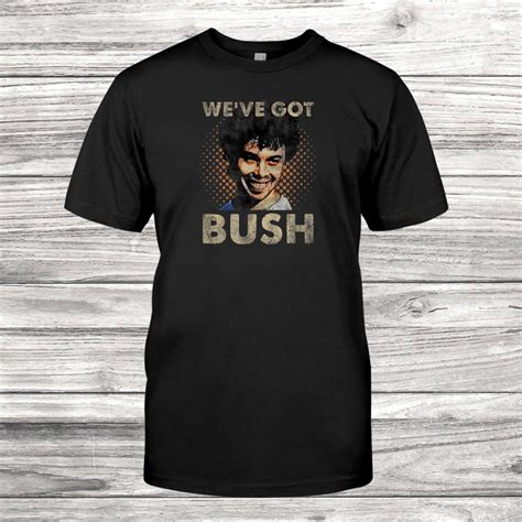 Weve Got Bush Funny Shirt Teeuni