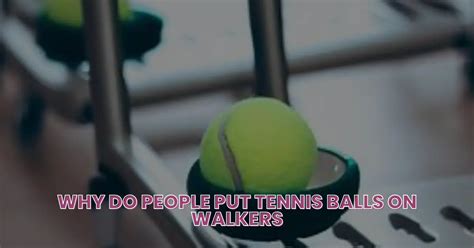 Why Do People Put Tennis Balls On Walkers Discover The Benefits