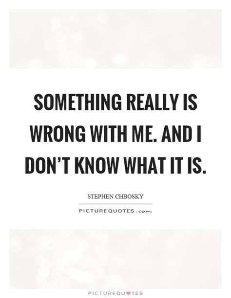 Whats Wrong With Me Quotes Popularquotesimg