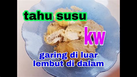 Cara mengolah tahu susu sangat mudah, anak kos pun bisa membuatnya. RESEP MEMBUAT TAHU SUSU KW MUDAH DAN ENAK GURIH GARING DI ...