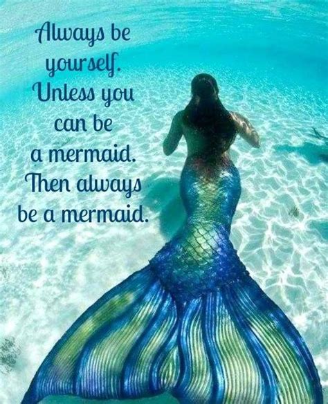 Always Be Yourself Unless You Can Be A Mermaid Then Always Be