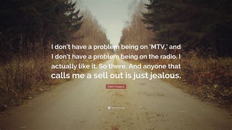 Maybe you would like to learn more about one of these? Mark Hoppus Quote: "I don't have a problem being on 'MTV ...
