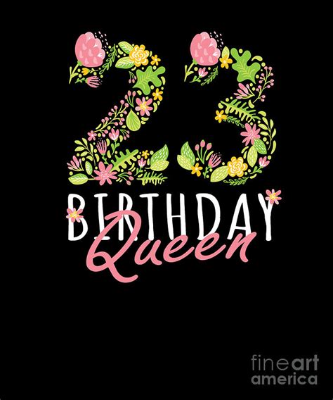 23rd Birthday Queen 23 Years Old Woman Floral Bday Theme Print Digital