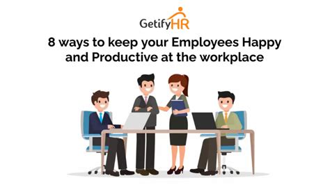 8 Ways To Keep Your Employees Happy And Productive At The Workplace