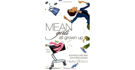 Mean Girls All Grown Up Surviving Catty And Conniving Women By Hayley Dimarco