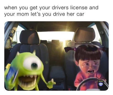 When You Get Your Drivers License And Your Mom Lets You Drive Her Car Callengarber Memes