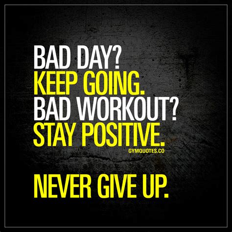 Bad Day Keep Going Bad Workout Stay Positive Never Give Up